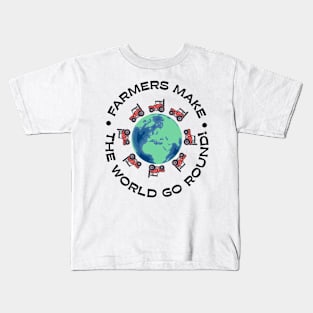 Farmers make the world go round! Kids T-Shirt